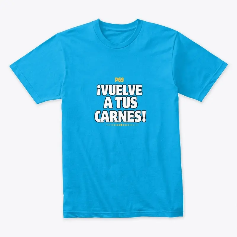 VUELVE A TUS CARNES T SHIRT